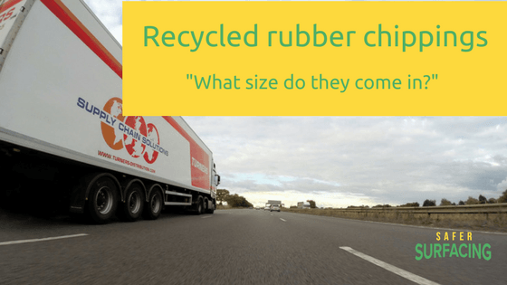 Rubber chippings – what size do they come in?